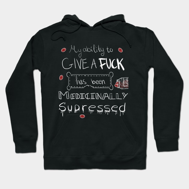 My ability to give a f**k has been medicinally supressed Hoodie by NarilGVB